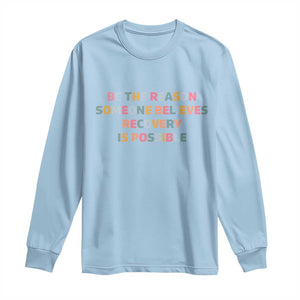 Be The Reason Someone Believes Recovery Is Possible Graphic Long Sleeve Shirt