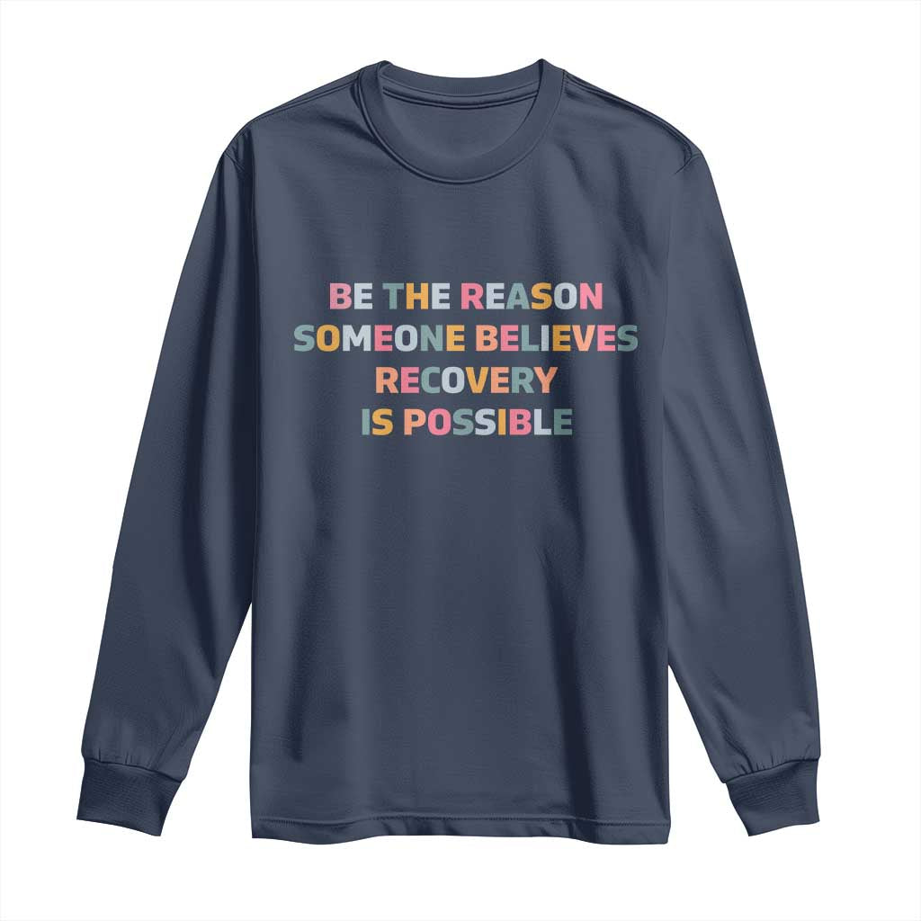 Be The Reason Someone Believes Recovery Is Possible Graphic Long Sleeve Shirt