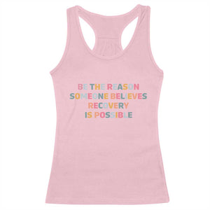 Be The Reason Someone Believes Recovery Is Possible Graphic Racerback Tank Top