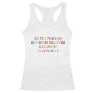 Be The Reason Someone Believes Recovery Is Possible Graphic Racerback Tank Top