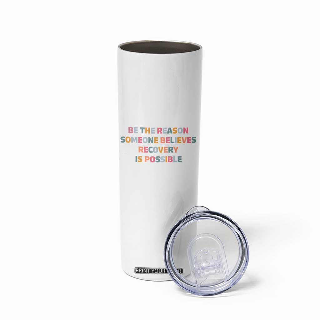Be The Reason Someone Believes Recovery Is Possible Graphic Skinny Tumbler