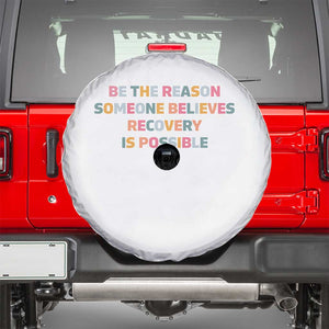 Be The Reason Someone Believes Recovery Is Possible Graphic Spare Tire Cover