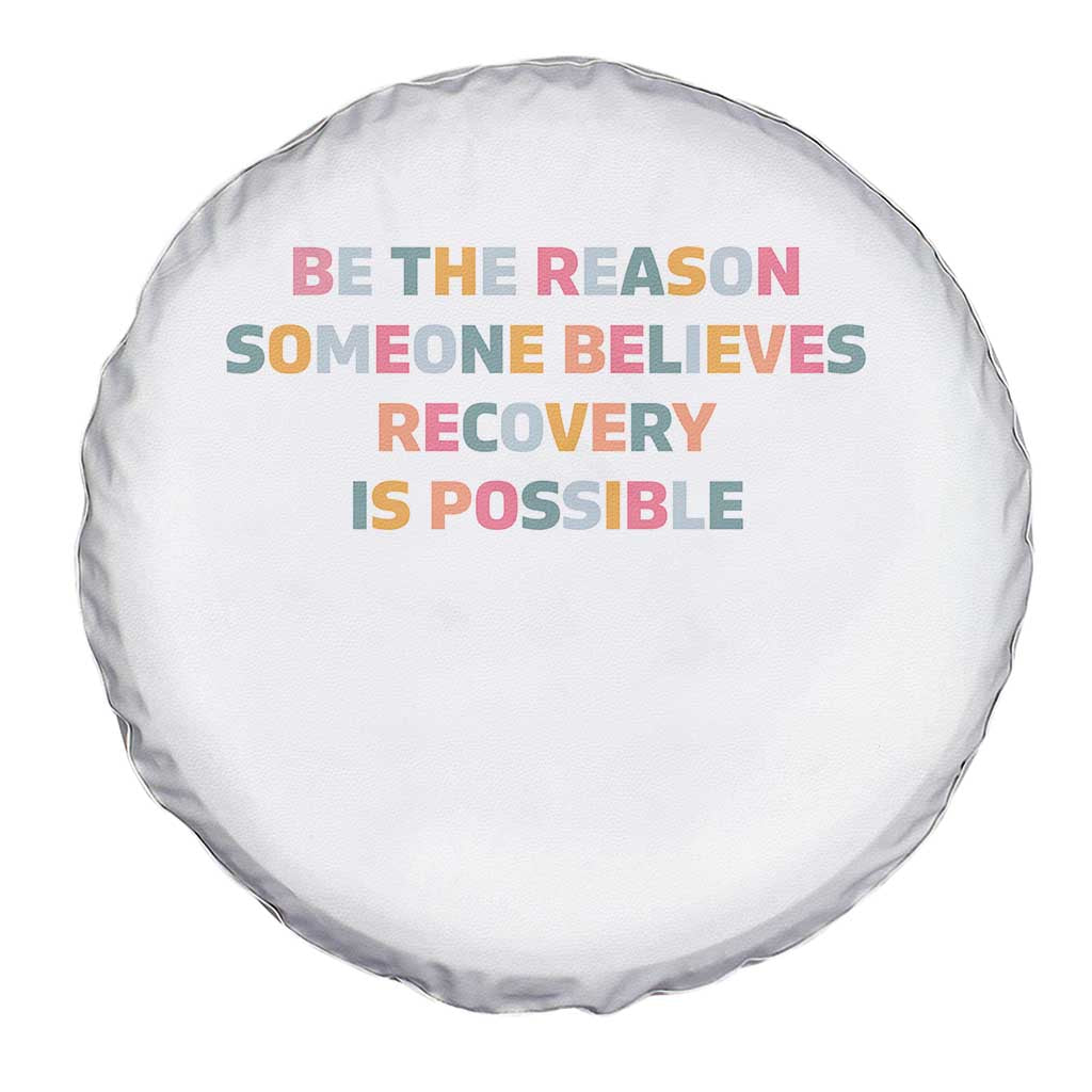 Be The Reason Someone Believes Recovery Is Possible Graphic Spare Tire Cover