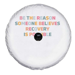 Be The Reason Someone Believes Recovery Is Possible Graphic Spare Tire Cover