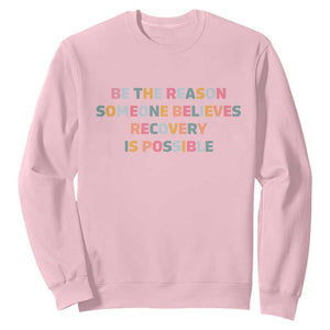 Be The Reason Someone Believes Recovery Is Possible Graphic Sweatshirt