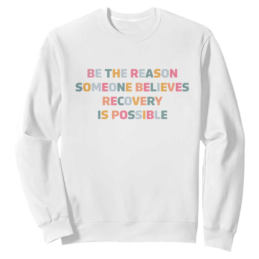 Be The Reason Someone Believes Recovery Is Possible Graphic Sweatshirt