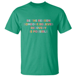 Be The Reason Someone Believes Recovery Is Possible Graphic T Shirt