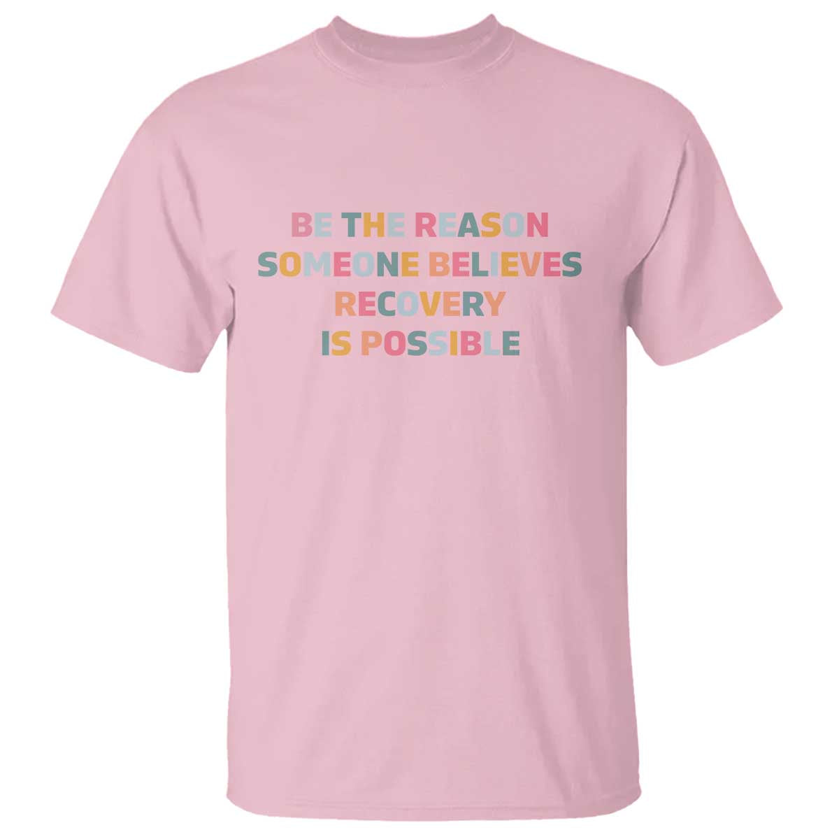 Be The Reason Someone Believes Recovery Is Possible Graphic T Shirt