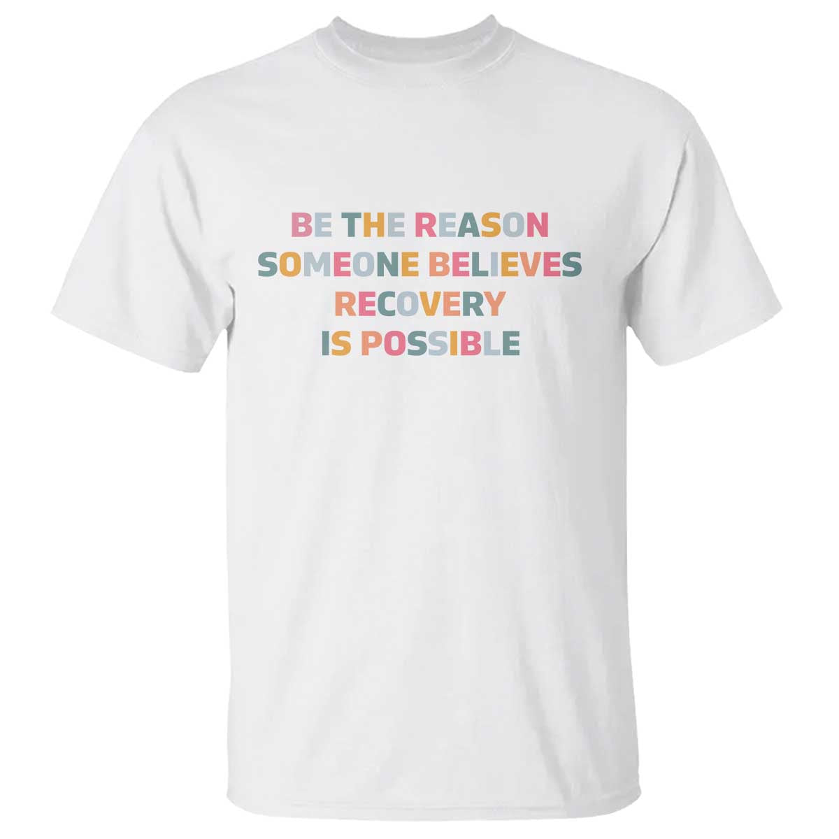 Be The Reason Someone Believes Recovery Is Possible Graphic T Shirt TS10 White Print Your Wear