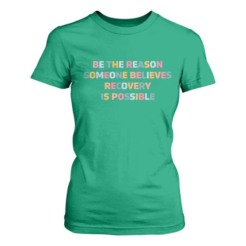 Be The Reason Someone Believes Recovery Is Possible Graphic T Shirt For Women