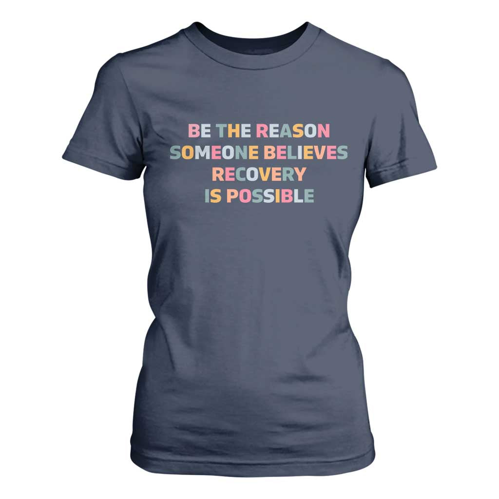 Be The Reason Someone Believes Recovery Is Possible Graphic T Shirt For Women