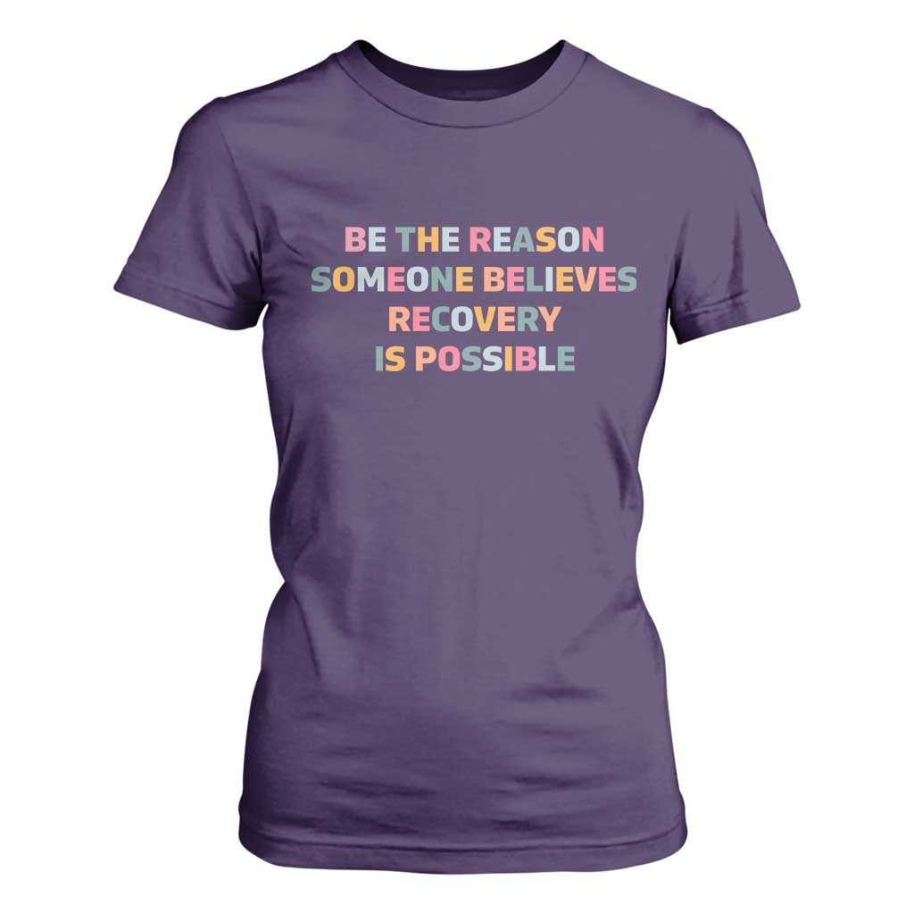 Be The Reason Someone Believes Recovery Is Possible Graphic T Shirt For Women