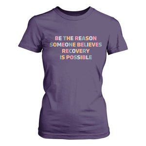 Be The Reason Someone Believes Recovery Is Possible Graphic T Shirt For Women