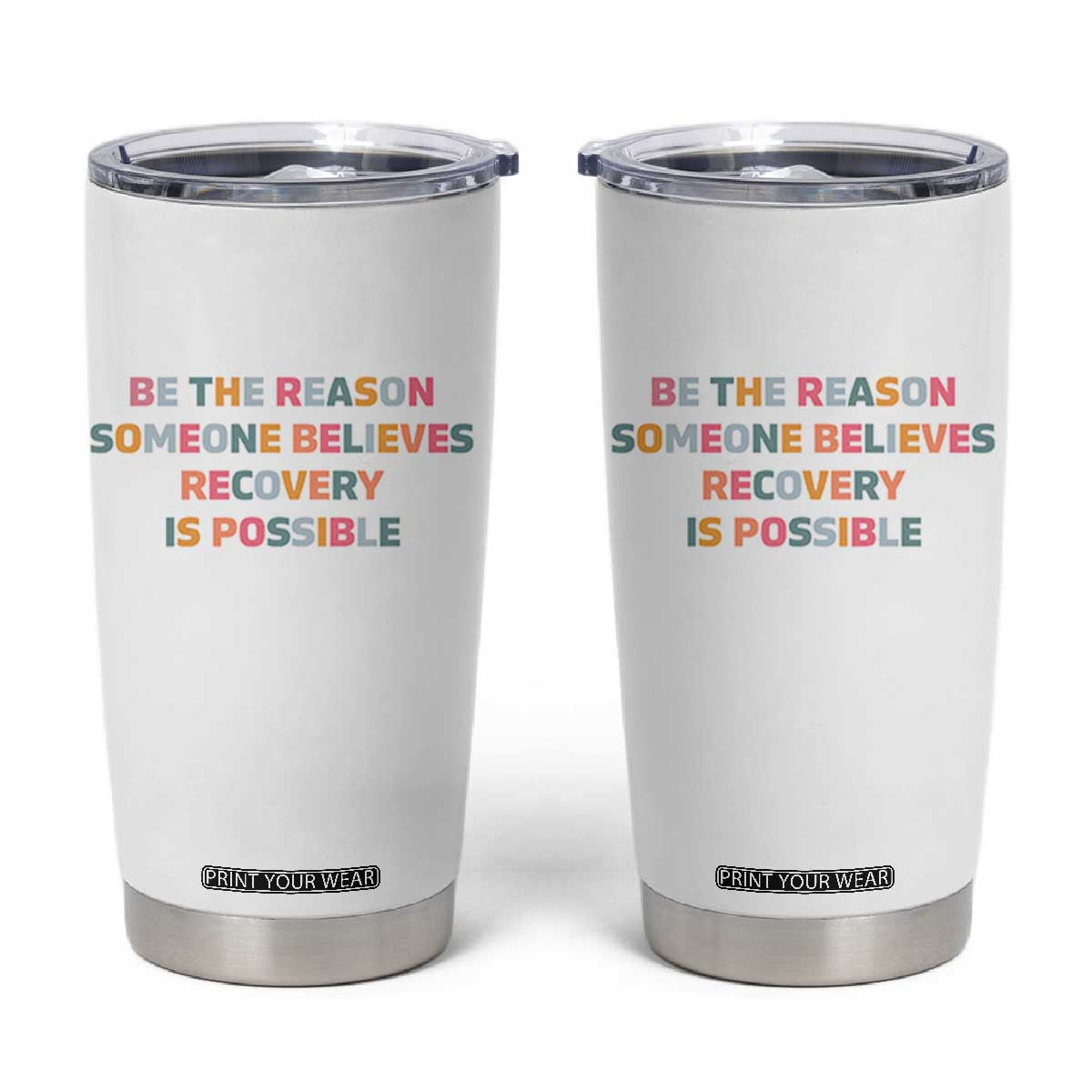 Be The Reason Someone Believes Recovery Is Possible Graphic Tumbler Cup