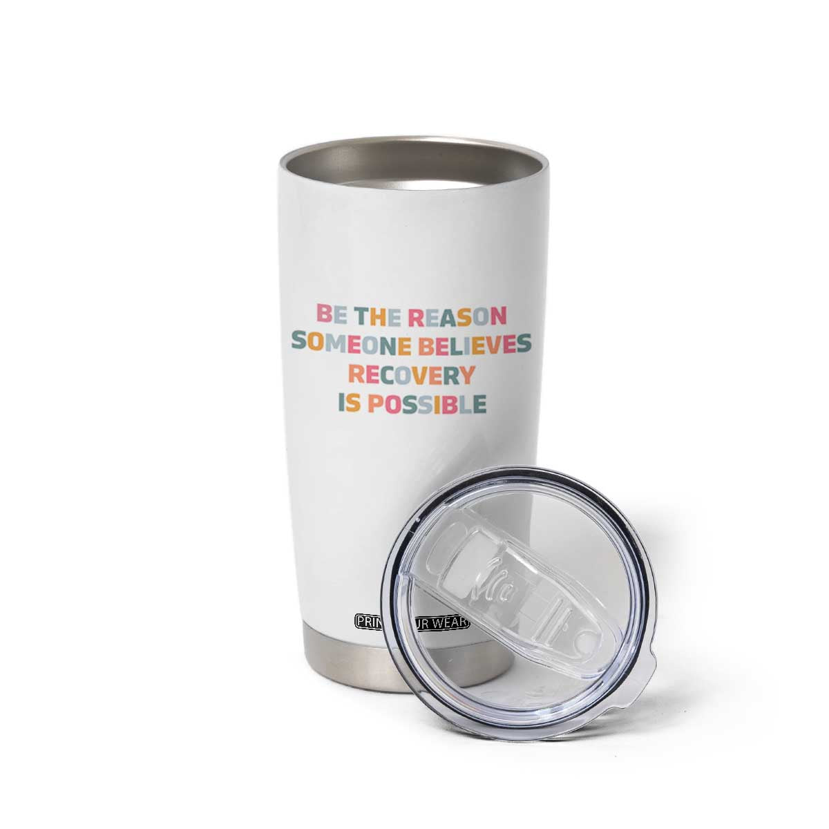 Be The Reason Someone Believes Recovery Is Possible Graphic Tumbler Cup