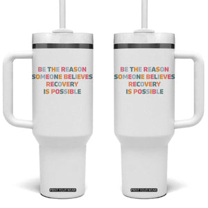 Be The Reason Someone Believes Recovery Is Possible Graphic Tumbler With Handle