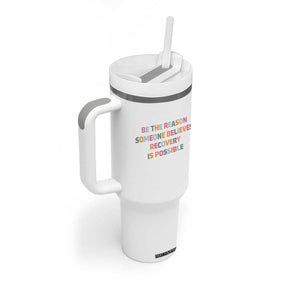 Be The Reason Someone Believes Recovery Is Possible Graphic Tumbler With Handle