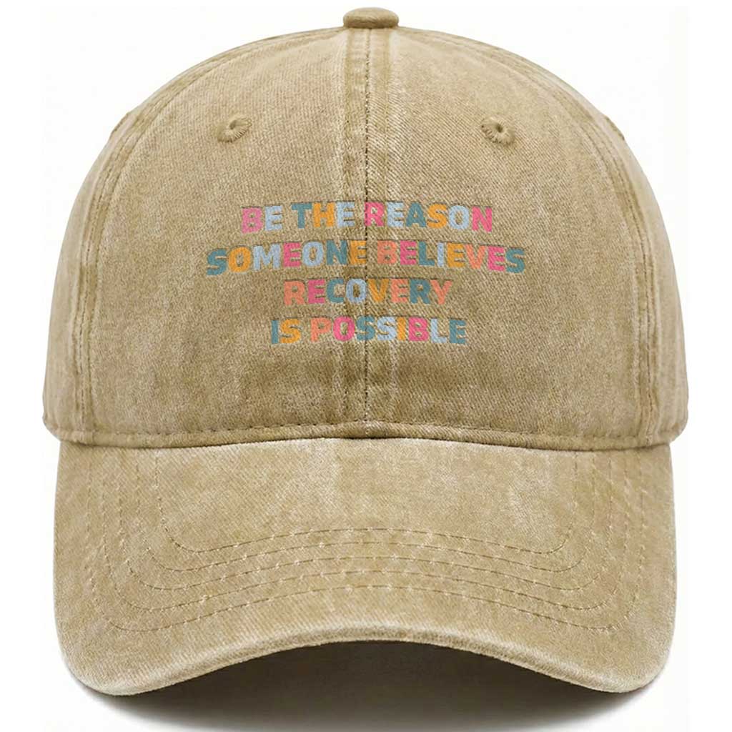Be The Reason Someone Believes Recovery Is Possible Graphic Washed Cotton Baseball Cap TS10 Print Your Wear