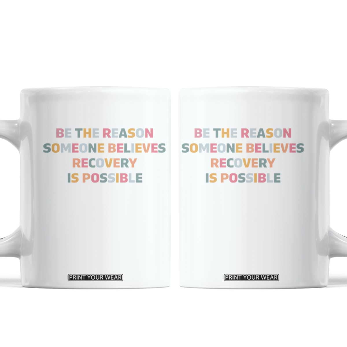 Be The Reason Someone Believes Recovery Is Possible Graphic Coffee Mug TS10 White Print Your Wear