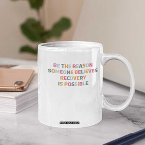 Be The Reason Someone Believes Recovery Is Possible Graphic Coffee Mug