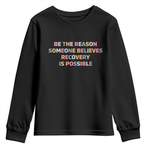 Be The Reason Someone Believes Recovery Is Possible Graphic Youth Sweatshirt