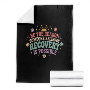 Be The Reason Someone Believes Recovery Is Possible Graphic Throw Blanket Groovy Graphic