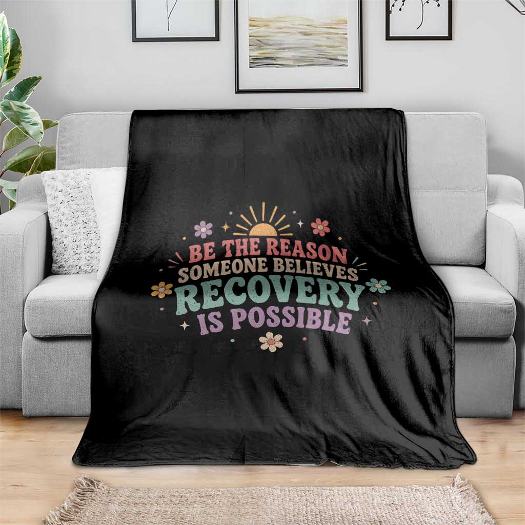 Be The Reason Someone Believes Recovery Is Possible Graphic Throw Blanket Groovy Graphic