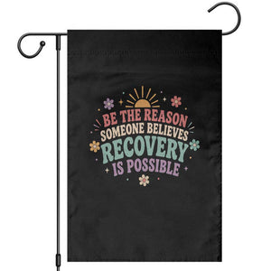 Be The Reason Someone Believes Recovery Is Possible Graphic Garden Flag Groovy Graphic