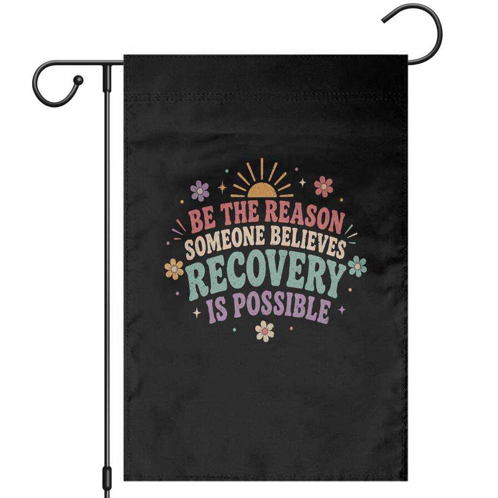 Be The Reason Someone Believes Recovery Is Possible Graphic Garden Flag Groovy Graphic TS10 Black Print Your Wear