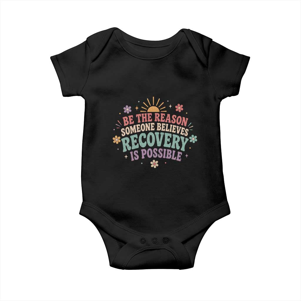 Be The Reason Someone Believes Recovery Is Possible Graphic Baby Onesie Groovy Graphic TS10 Black Print Your Wear
