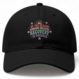 Be The Reason Someone Believes Recovery Is Possible Graphic Baseball Cap Groovy Graphic