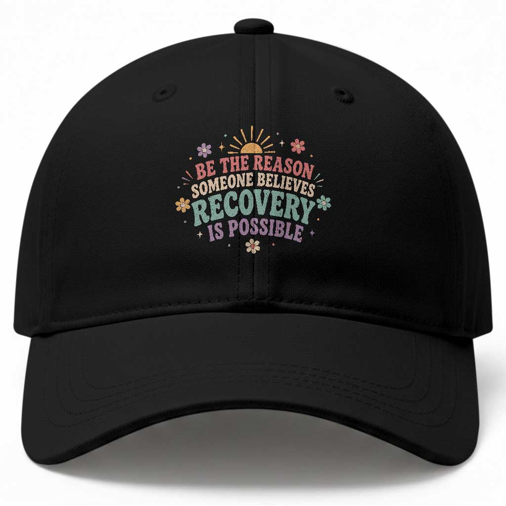 Be The Reason Someone Believes Recovery Is Possible Graphic Baseball Cap Groovy Graphic TS10 Print Your Wear