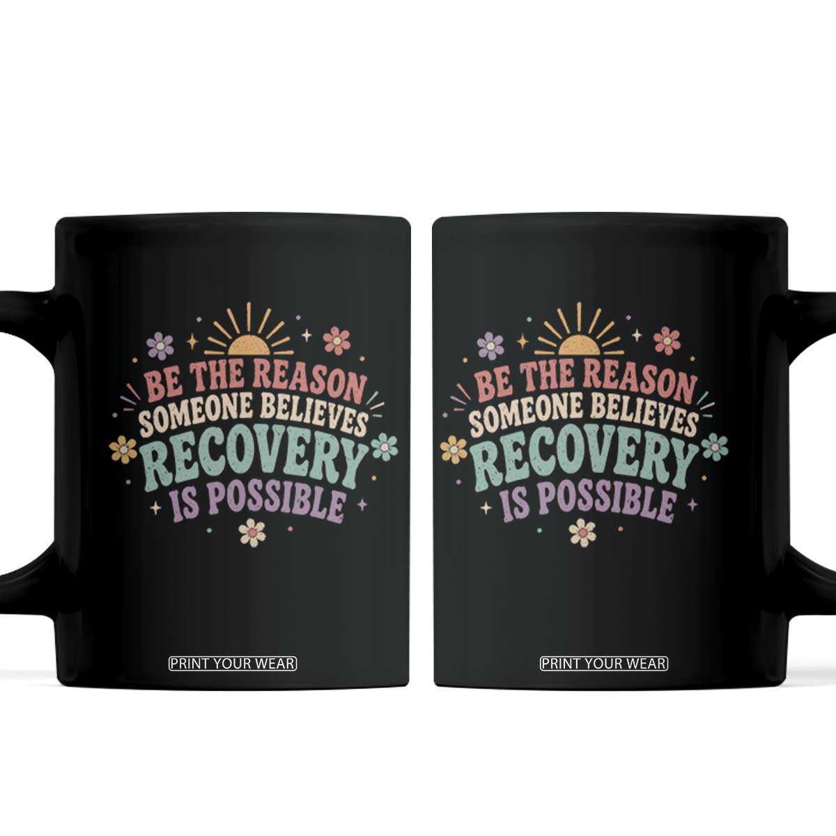 Be The Reason Someone Believes Recovery Is Possible Graphic Coffee Mug Groovy Graphic