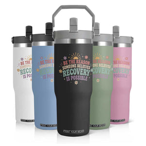 Be The Reason Someone Believes Recovery Is Possible Graphic Flip Straw Tumbler Groovy Graphic
