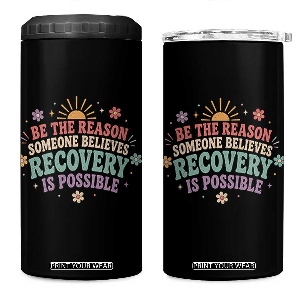 Be The Reason Someone Believes Recovery Is Possible Graphic 4 in 1 Can Cooler Tumbler Groovy Graphic