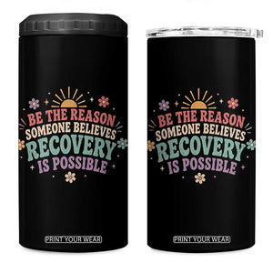 Be The Reason Someone Believes Recovery Is Possible Graphic 4 in 1 Can Cooler Tumbler Groovy Graphic