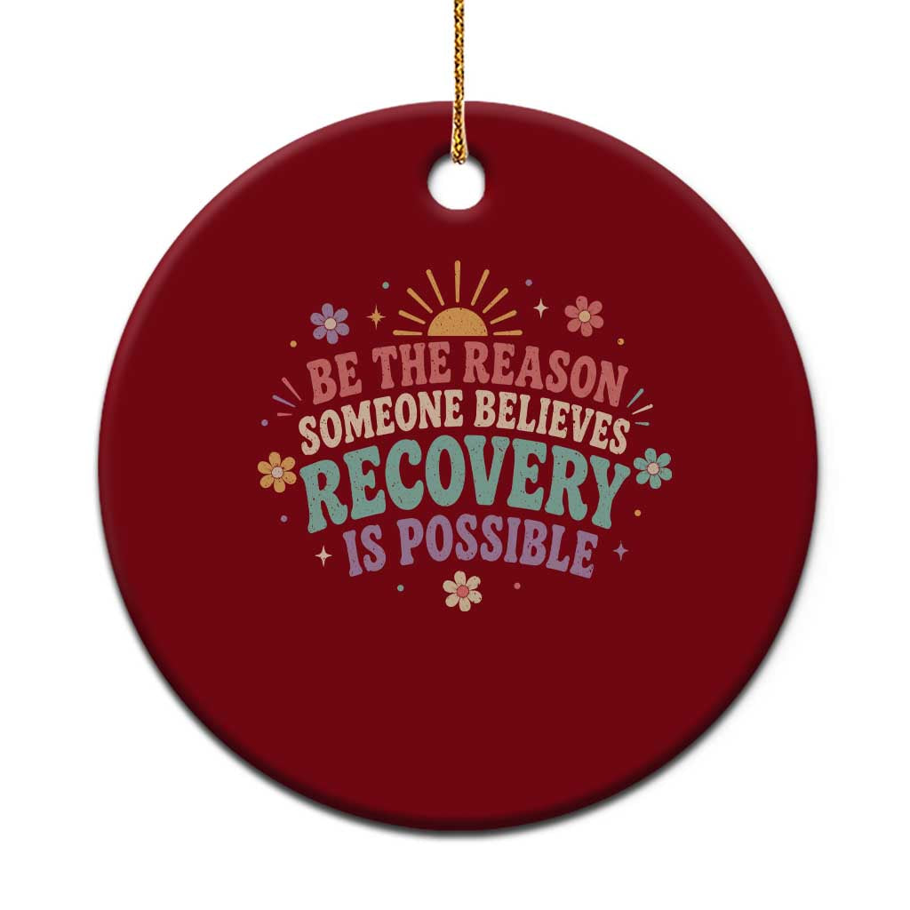 Be The Reason Someone Believes Recovery Is Possible Graphic Ceramic Ornament Groovy Graphic TS10 1pc Red Print Your Wear