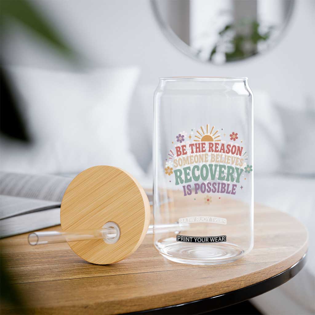 Be The Reason Someone Believes Recovery Is Possible Graphic Glass Can Groovy Graphic