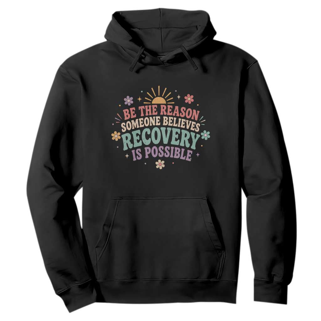 Be The Reason Someone Believes Recovery Is Possible Graphic Hoodie Groovy Graphic TS10 Black Print Your Wear