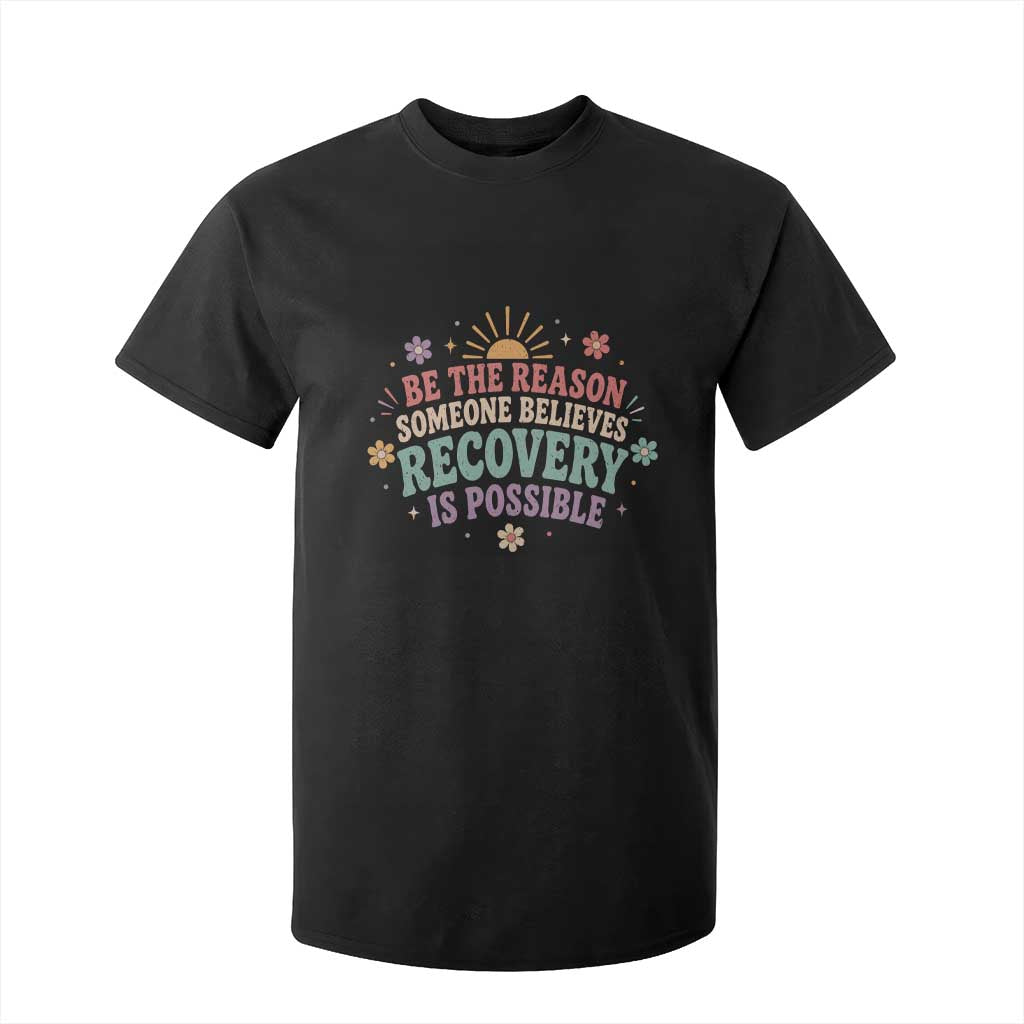 Be The Reason Someone Believes Recovery Is Possible Graphic T Shirt For Kid Groovy Graphic