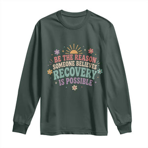 Be The Reason Someone Believes Recovery Is Possible Graphic Long Sleeve Shirt Groovy Graphic