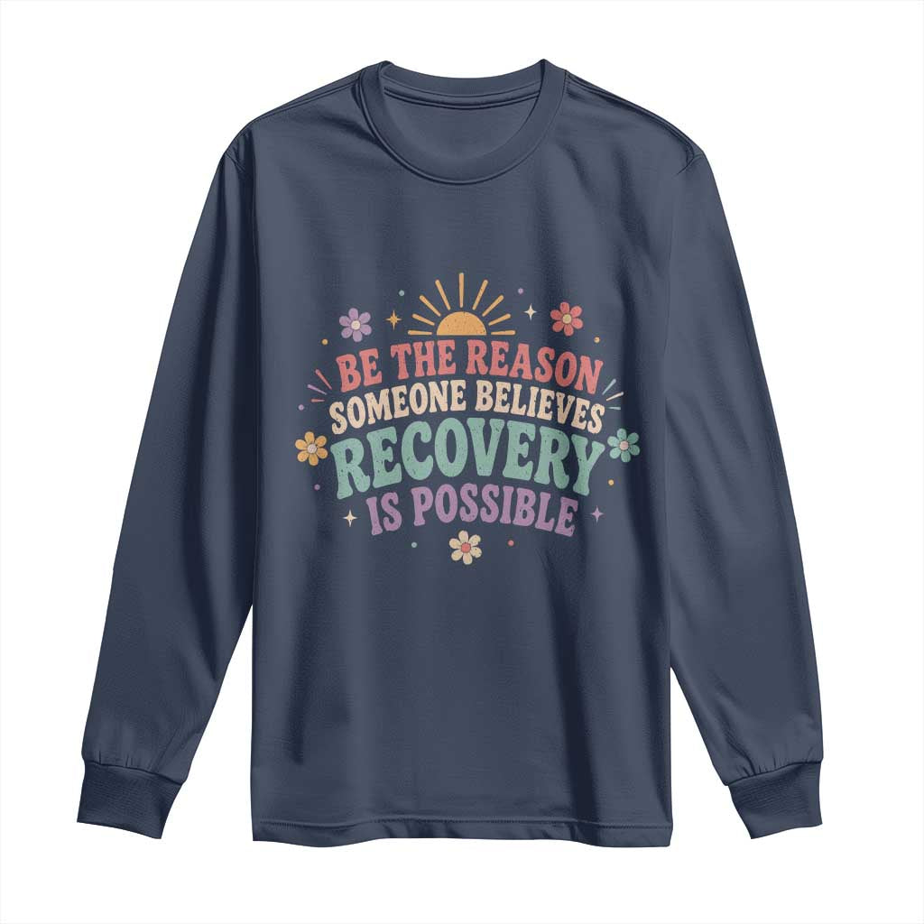 Be The Reason Someone Believes Recovery Is Possible Graphic Long Sleeve Shirt Groovy Graphic