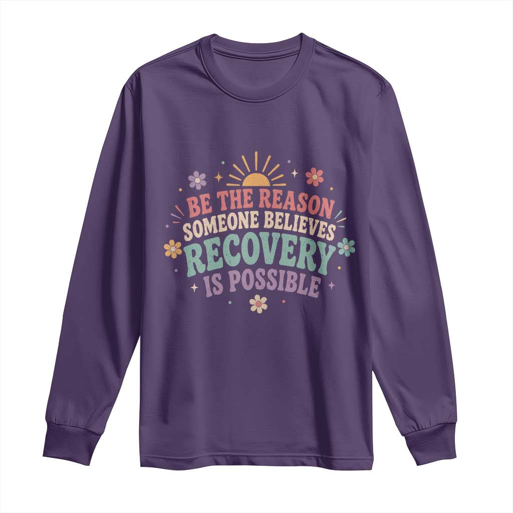 Be The Reason Someone Believes Recovery Is Possible Graphic Long Sleeve Shirt Groovy Graphic