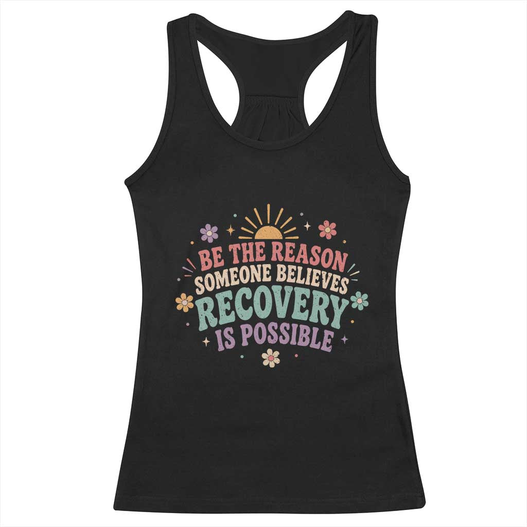 Be The Reason Someone Believes Recovery Is Possible Graphic Racerback Tank Top Groovy Graphic TS10 Black Print Your Wear