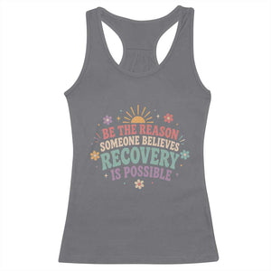 Be The Reason Someone Believes Recovery Is Possible Graphic Racerback Tank Top Groovy Graphic