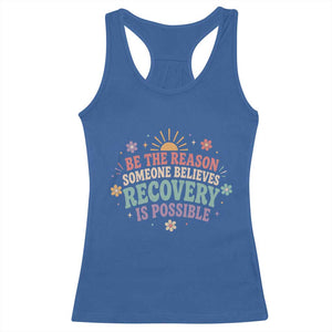 Be The Reason Someone Believes Recovery Is Possible Graphic Racerback Tank Top Groovy Graphic