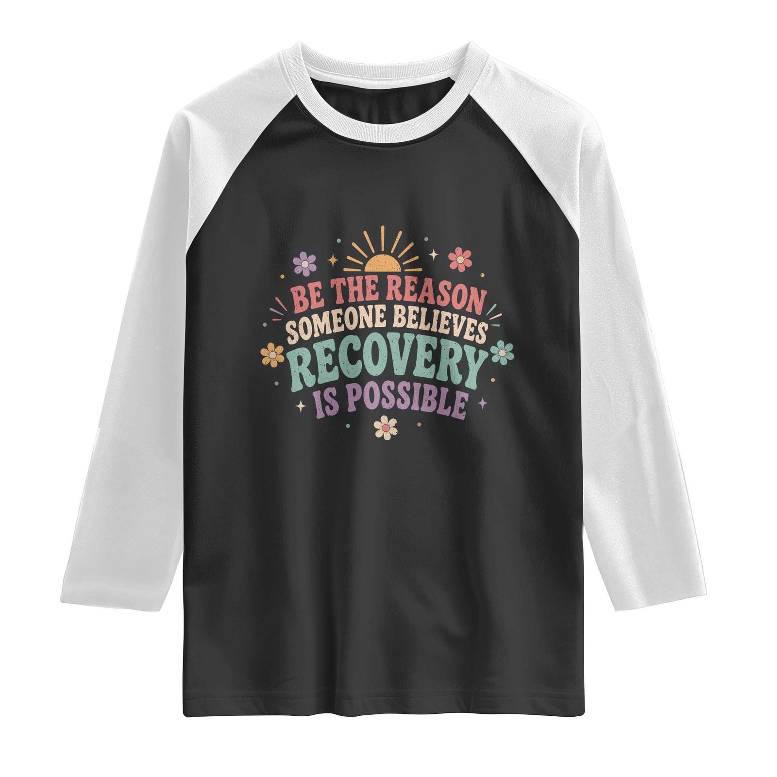 Be The Reason Someone Believes Recovery Is Possible Graphic Raglan Shirt Groovy Graphic TS10 Black White Print Your Wear
