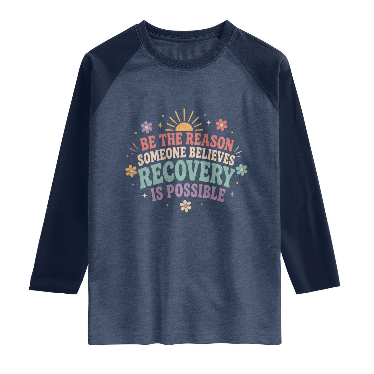 Be The Reason Someone Believes Recovery Is Possible Graphic Raglan Shirt Groovy Graphic