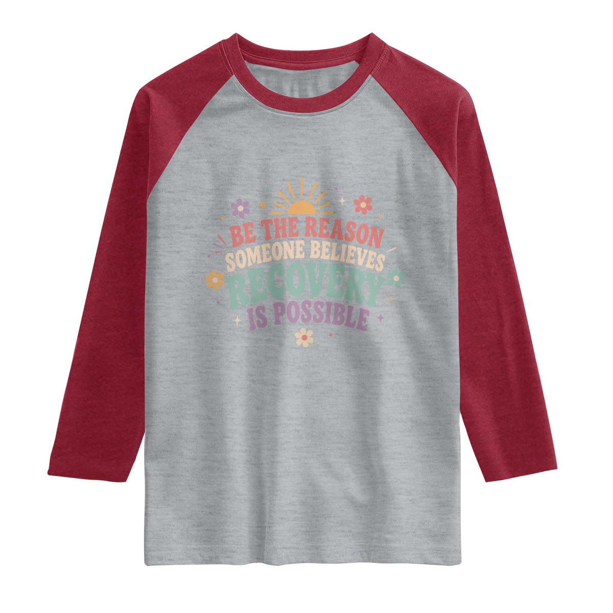 Be The Reason Someone Believes Recovery Is Possible Graphic Raglan Shirt Groovy Graphic