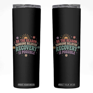 Be The Reason Someone Believes Recovery Is Possible Graphic Skinny Tumbler Groovy Graphic
